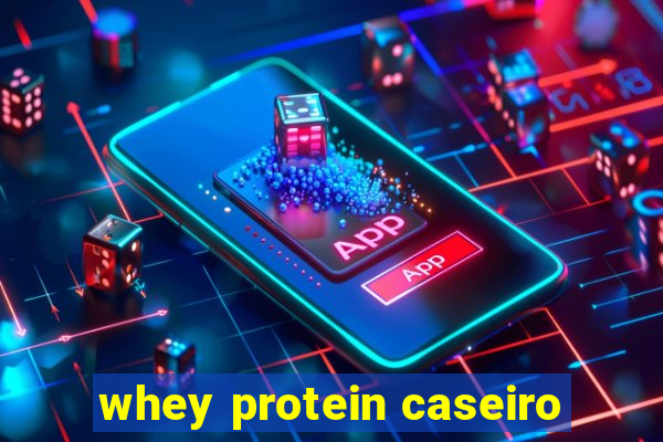 whey protein caseiro